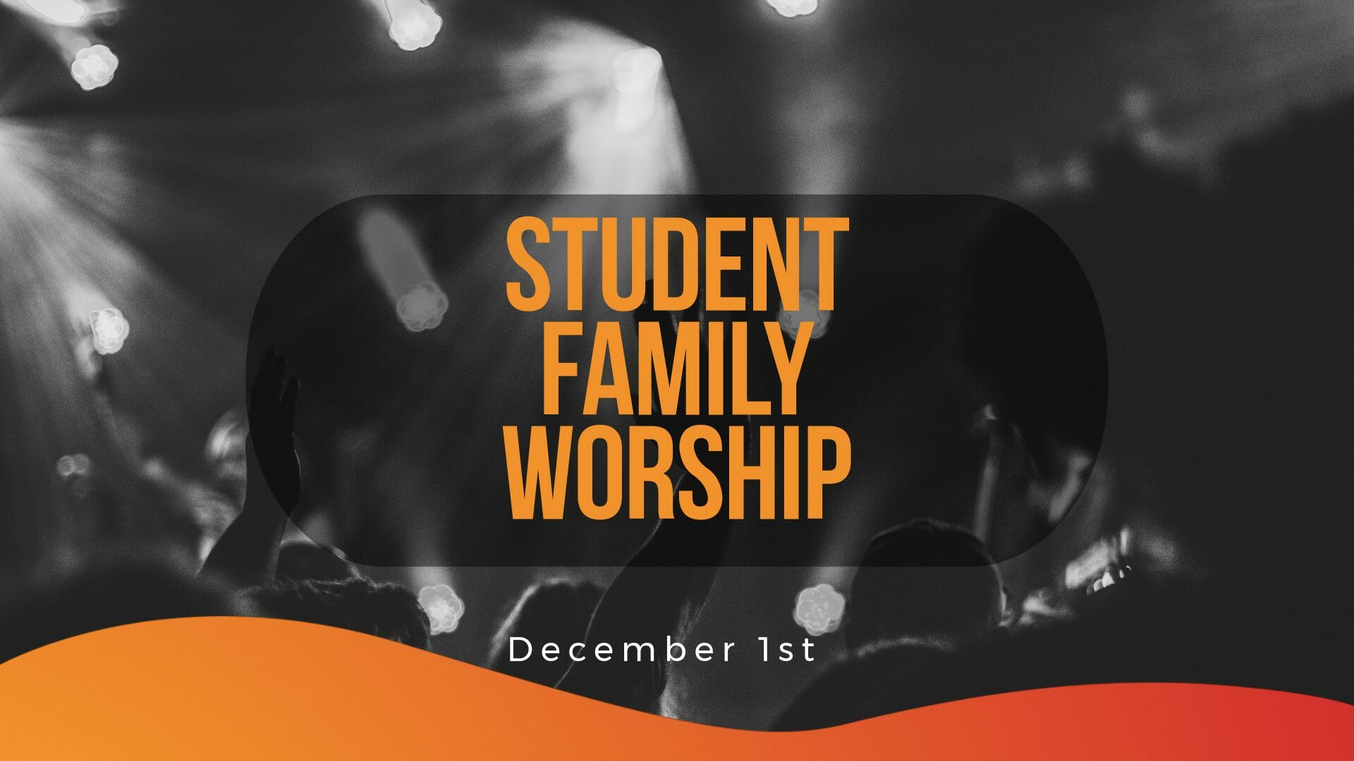 STUDENT FAMILY WORSHIP