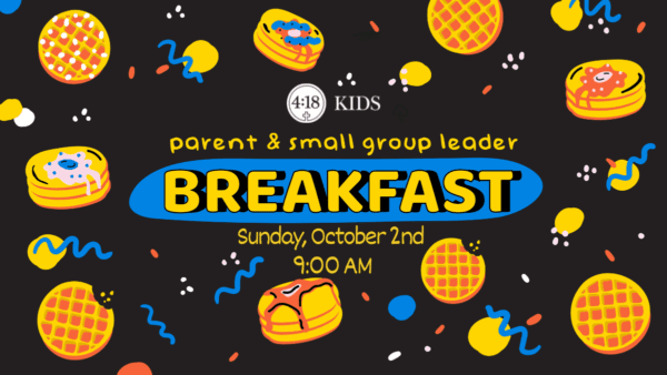 418 KIDS Parent & Small Group Leader Breakfast